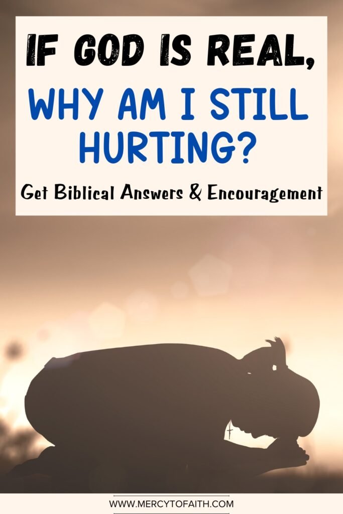 Mercy to Faith Pinterest Pins - If God Is Real, Why Am I Still Hurting?