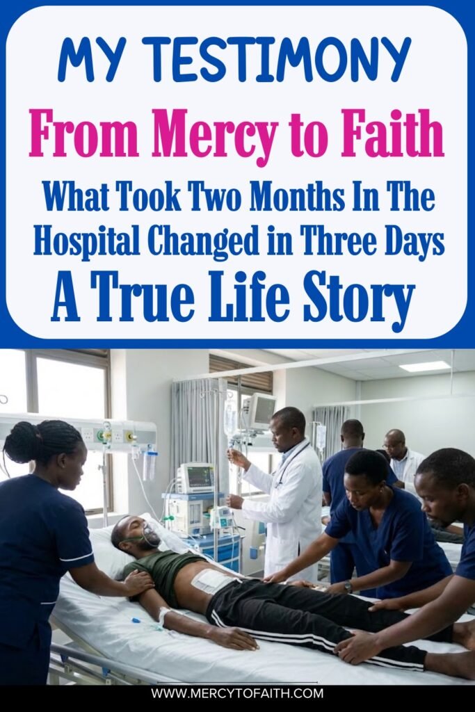 Mercy to Faith Pinterest Pins - My Testimony From Mercy to Faith: What Took Two Months In The Hospital Changed in Three Days A True Life Story